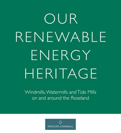 Energy Heritage, Windmills, Watermills and Tide Mills on and around the Roseland. Participa Cornwall